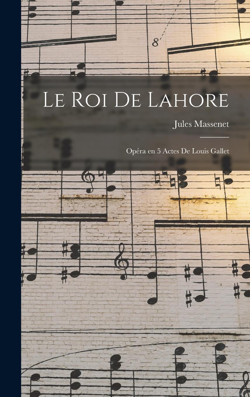 Vorderes Coverbild Le roi de Lahore; opéra en 5 actes de Louis Gallet