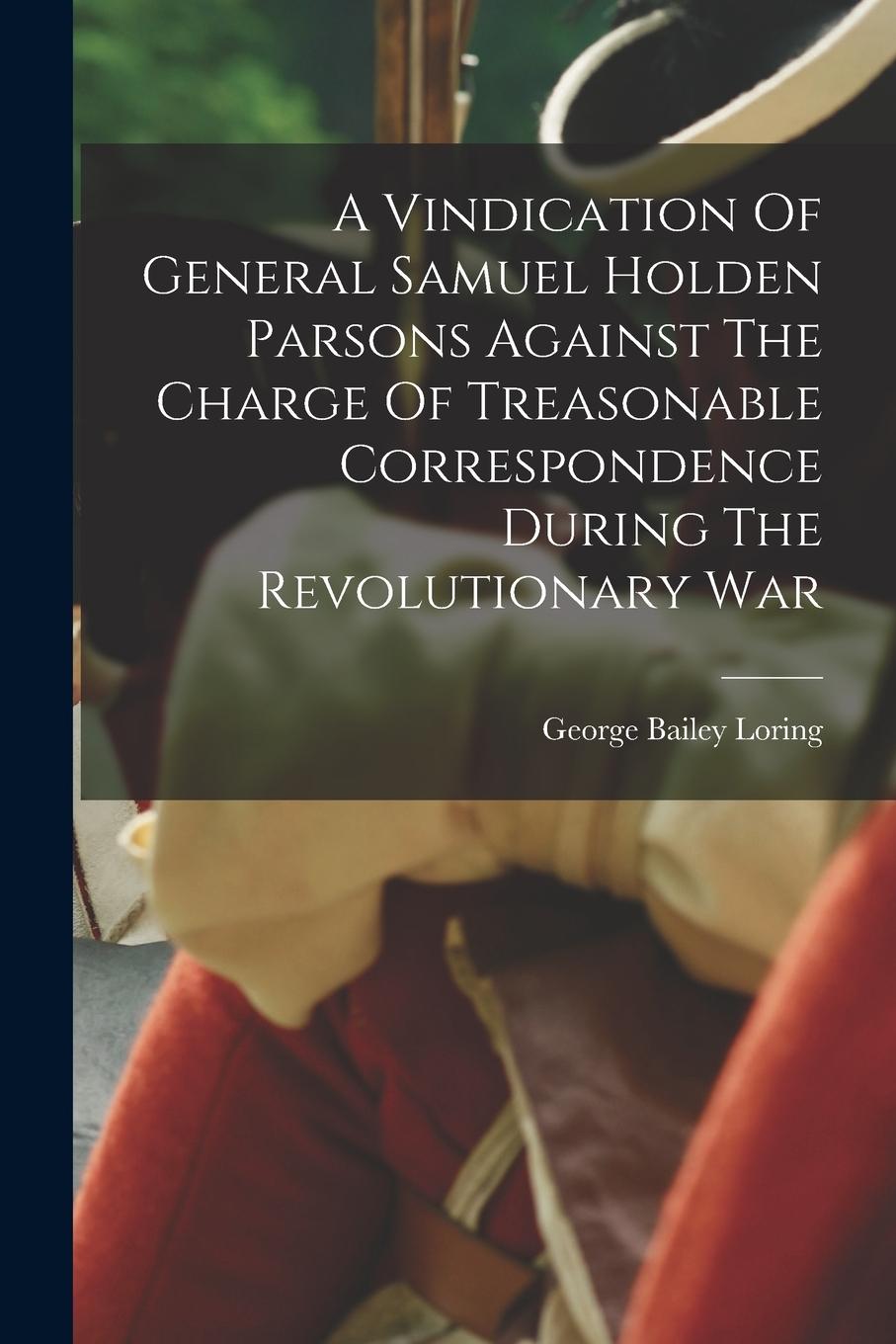 Vorderes Coverbild A Vindication Of General Samuel Holden Parsons Against The Charge Of Treasonable Correspondence During The Revolutionary War