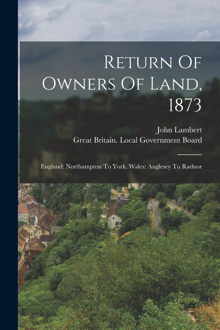Vorderes Coverbild Return Of Owners Of Land, 1873: England: Northampton To York. Wales: Anglesey To Radnor