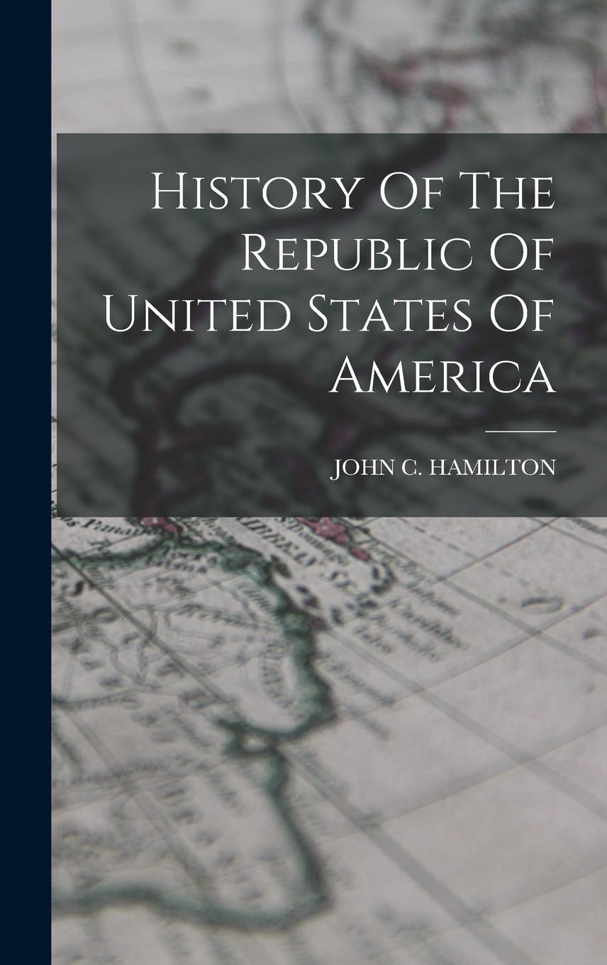 Vorderes Coverbild History Of The Republic Of United States Of America