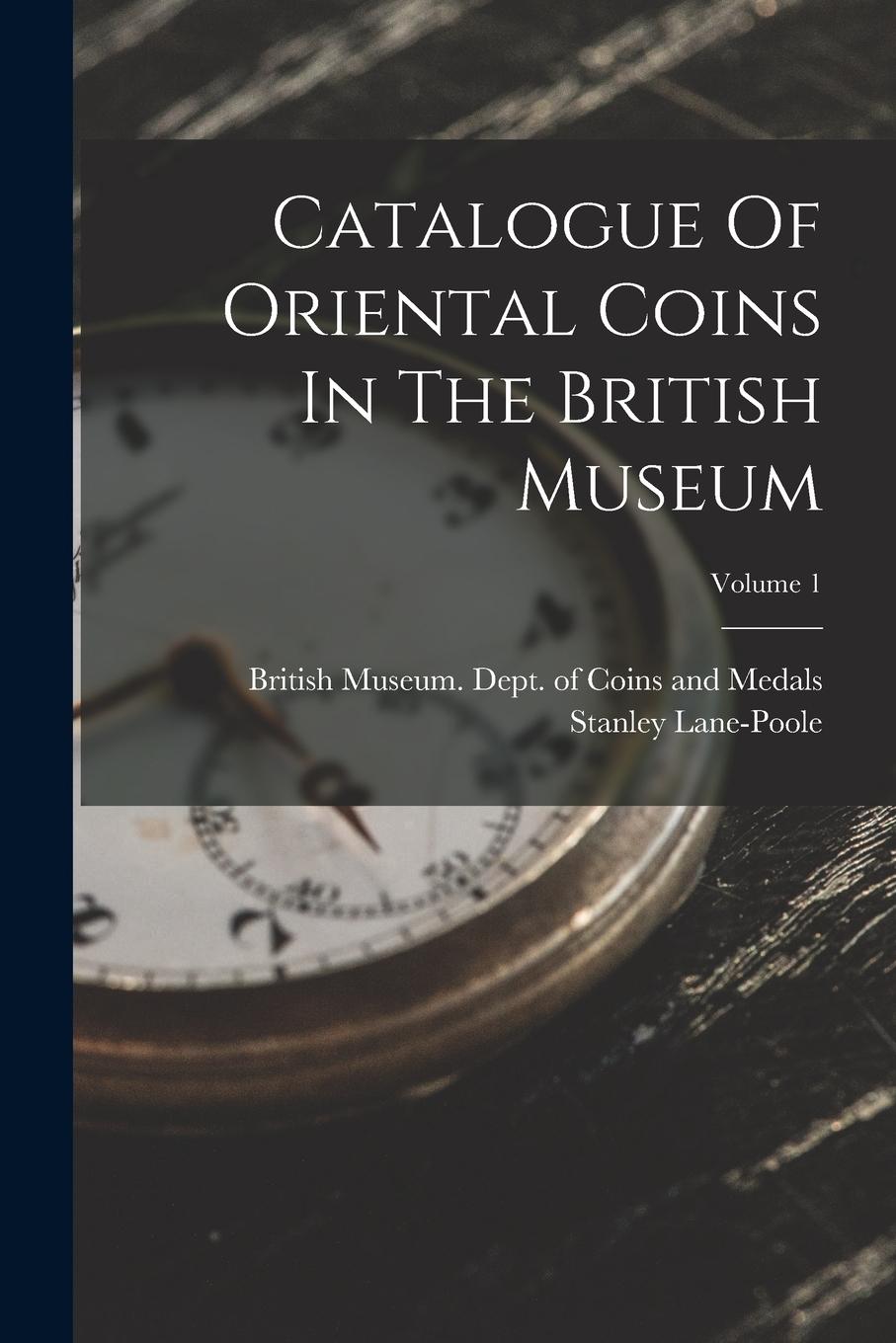 Vorderes Coverbild Catalogue Of Oriental Coins In The British Museum; Volume 1