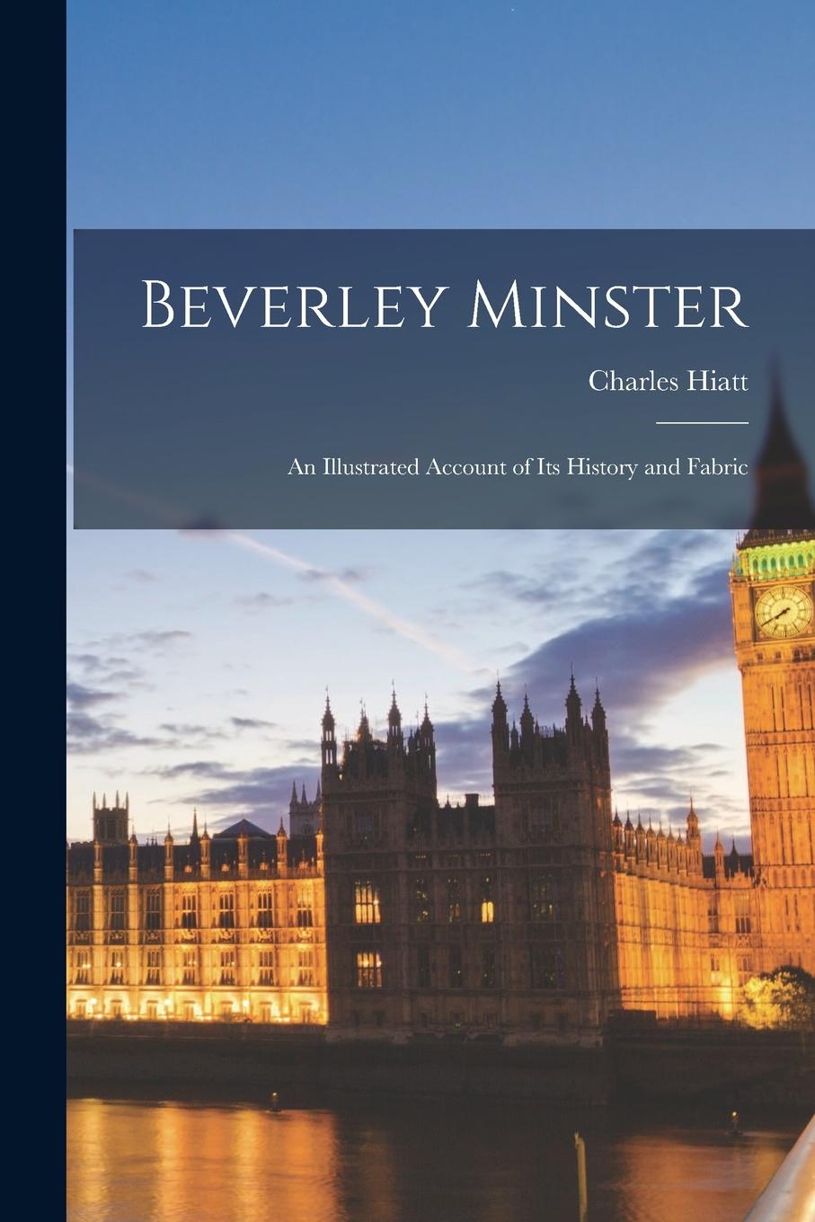 Vorderes Coverbild Beverley Minster: An Illustrated Account of Its History and Fabric