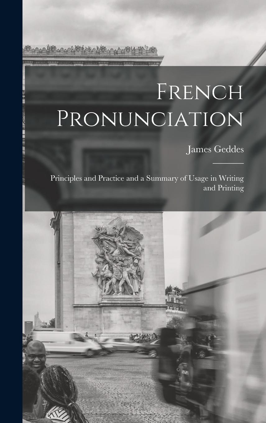 Vorderes Coverbild French Pronunciation: Principles and Practice and a Summary of Usage in Writing and Printing