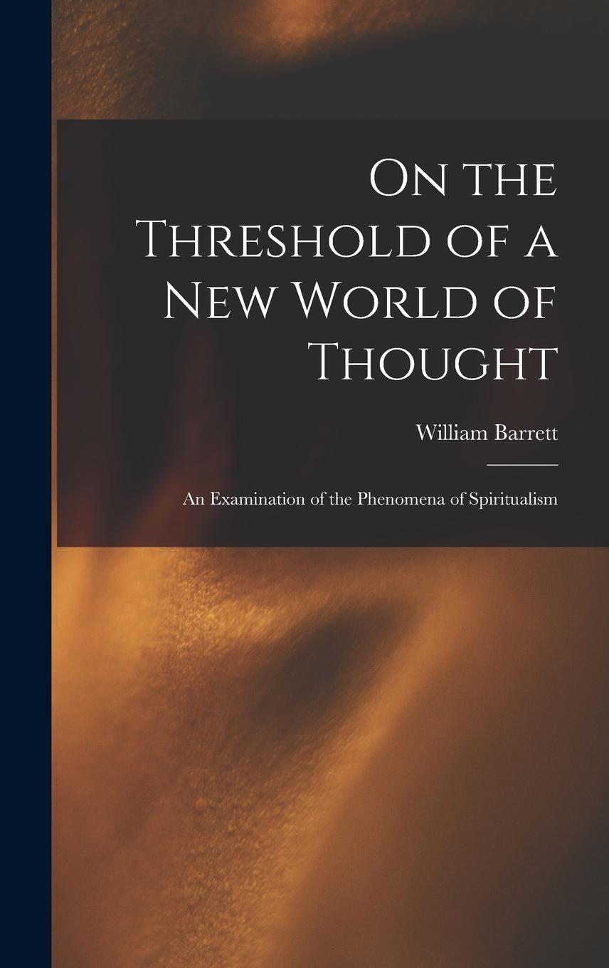 Vorderes Coverbild On the Threshold of a new World of Thought; an Examination of the Phenomena of Spiritualism