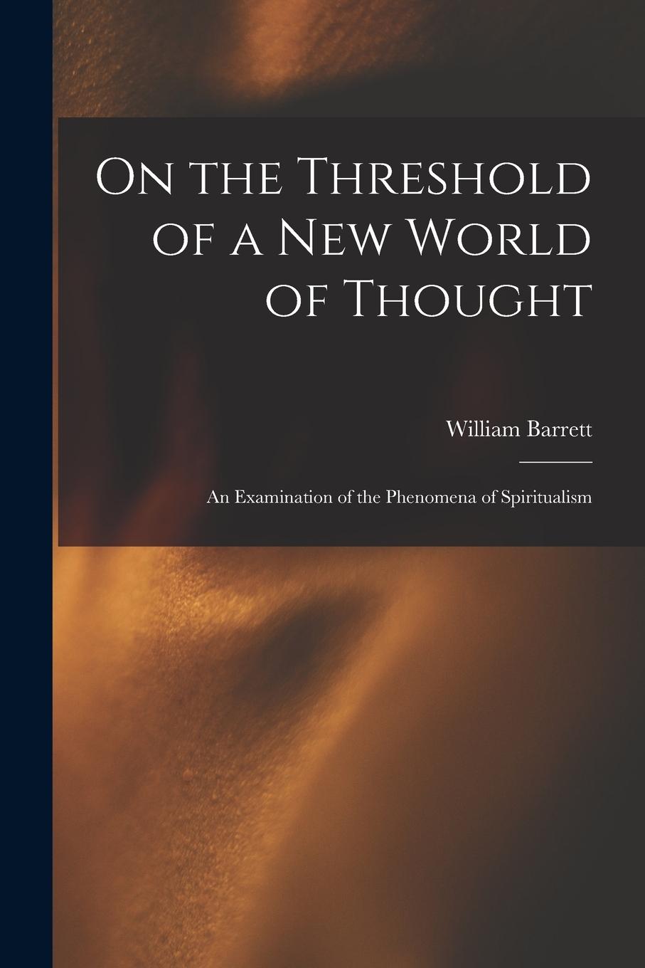Vorderes Coverbild On the Threshold of a new World of Thought; an Examination of the Phenomena of Spiritualism