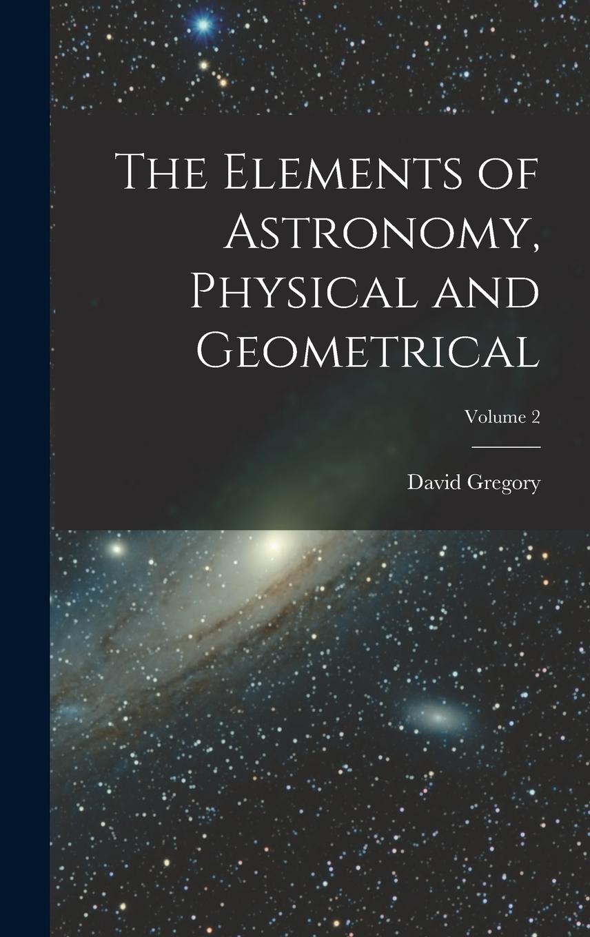 Vorderes Coverbild The Elements of Astronomy, Physical and Geometrical; Volume 2
