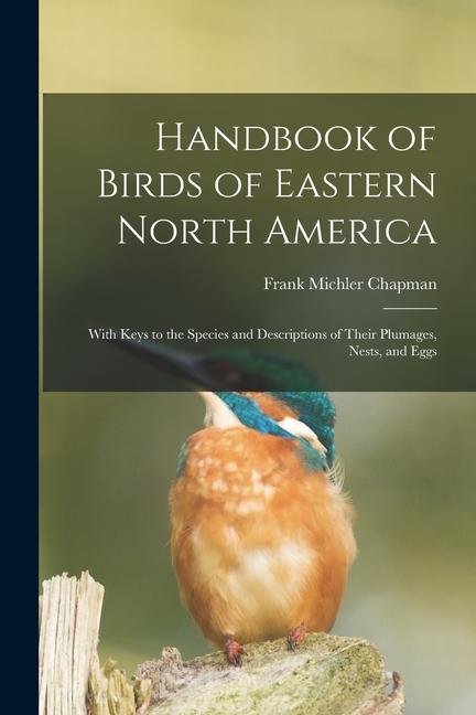 Vorderes Coverbild Handbook of Birds of Eastern North America: With Keys to the Species and Descriptions of Their Plumages, Nests, and Eggs