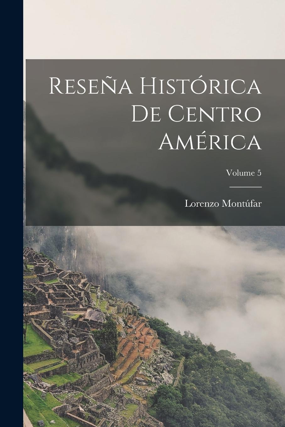 Vorderes Coverbild Reseña Histórica De Centro América; Volume 5
