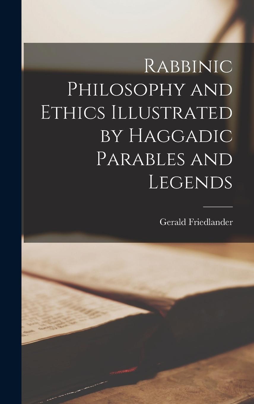 Vorderes Coverbild Rabbinic Philosophy and Ethics Illustrated by Haggadic Parables and Legends