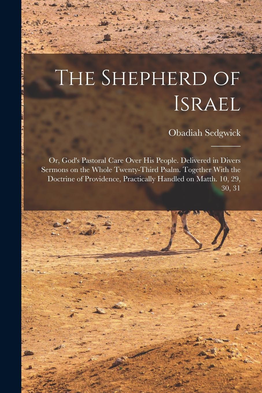 Vorderes Coverbild The Shepherd of Israel; or, God's Pastoral Care Over His People. Delivered in Divers Sermons on the Whole Twenty-third Psalm. Together With the Doctri