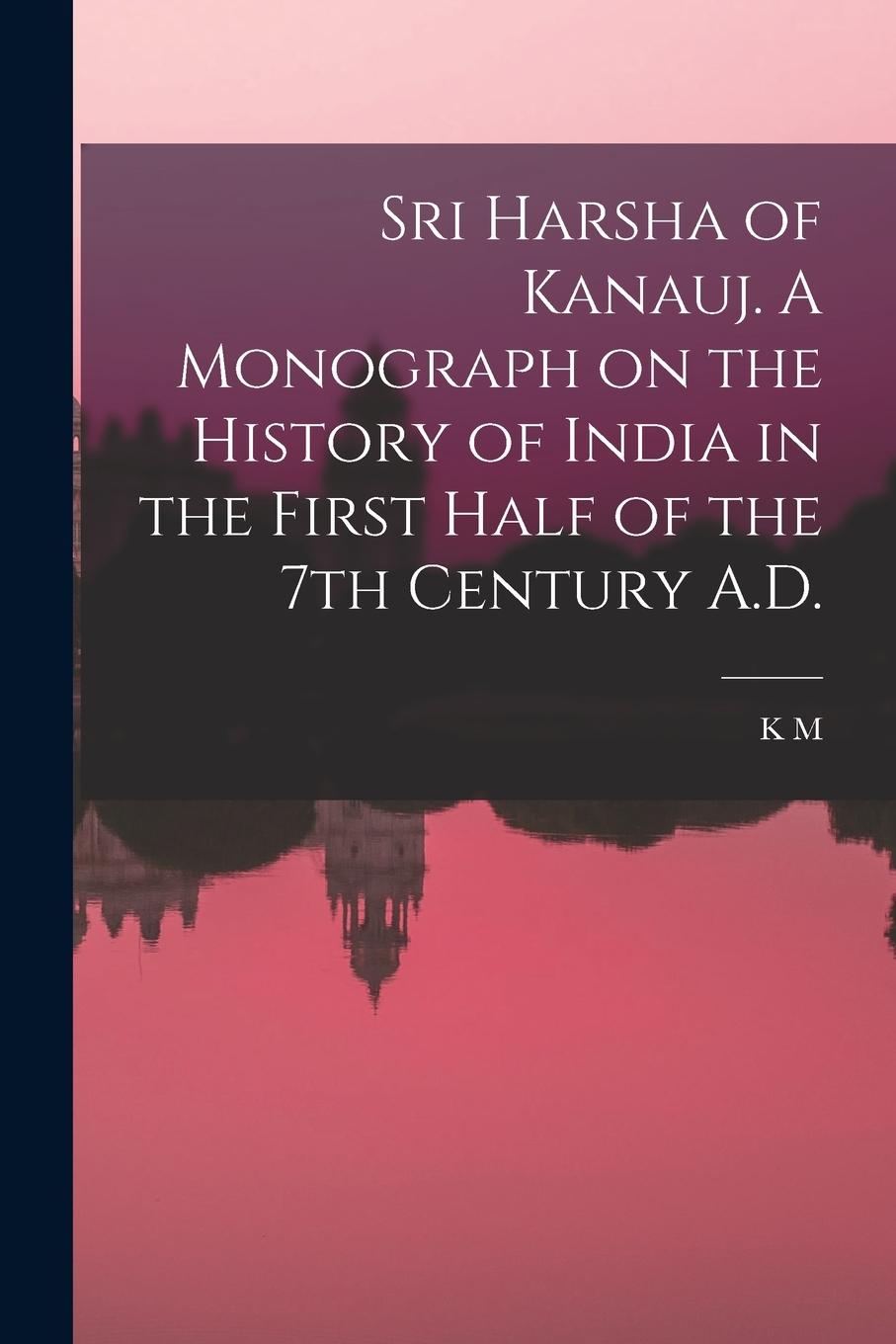 Vorderes Coverbild Sri Harsha of Kanauj. A Monograph on the History of India in the First Half of the 7th Century A.D.