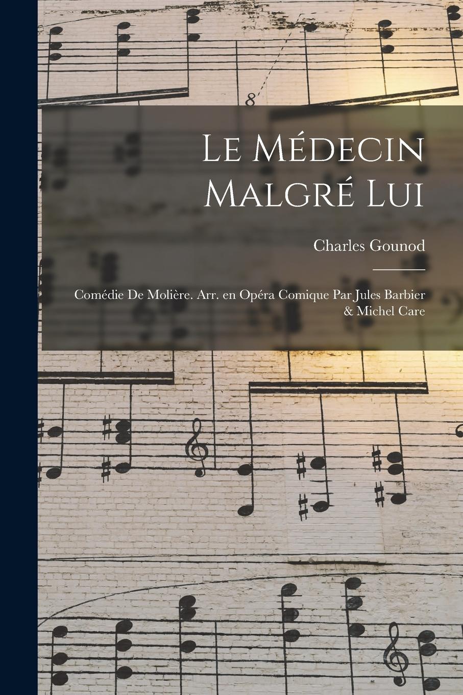 Vorderes Coverbild Le médecin malgré lui; comédie de Molière. Arr. en opéra comique par Jules Barbier & Michel Care