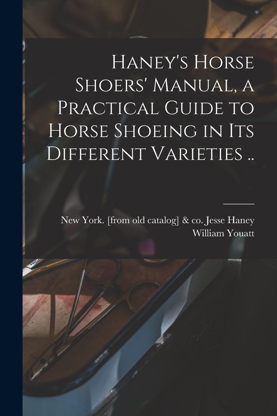 Vorderes Coverbild Haney's Horse Shoers' Manual, a Practical Guide to Horse Shoeing in its Different Varieties ..