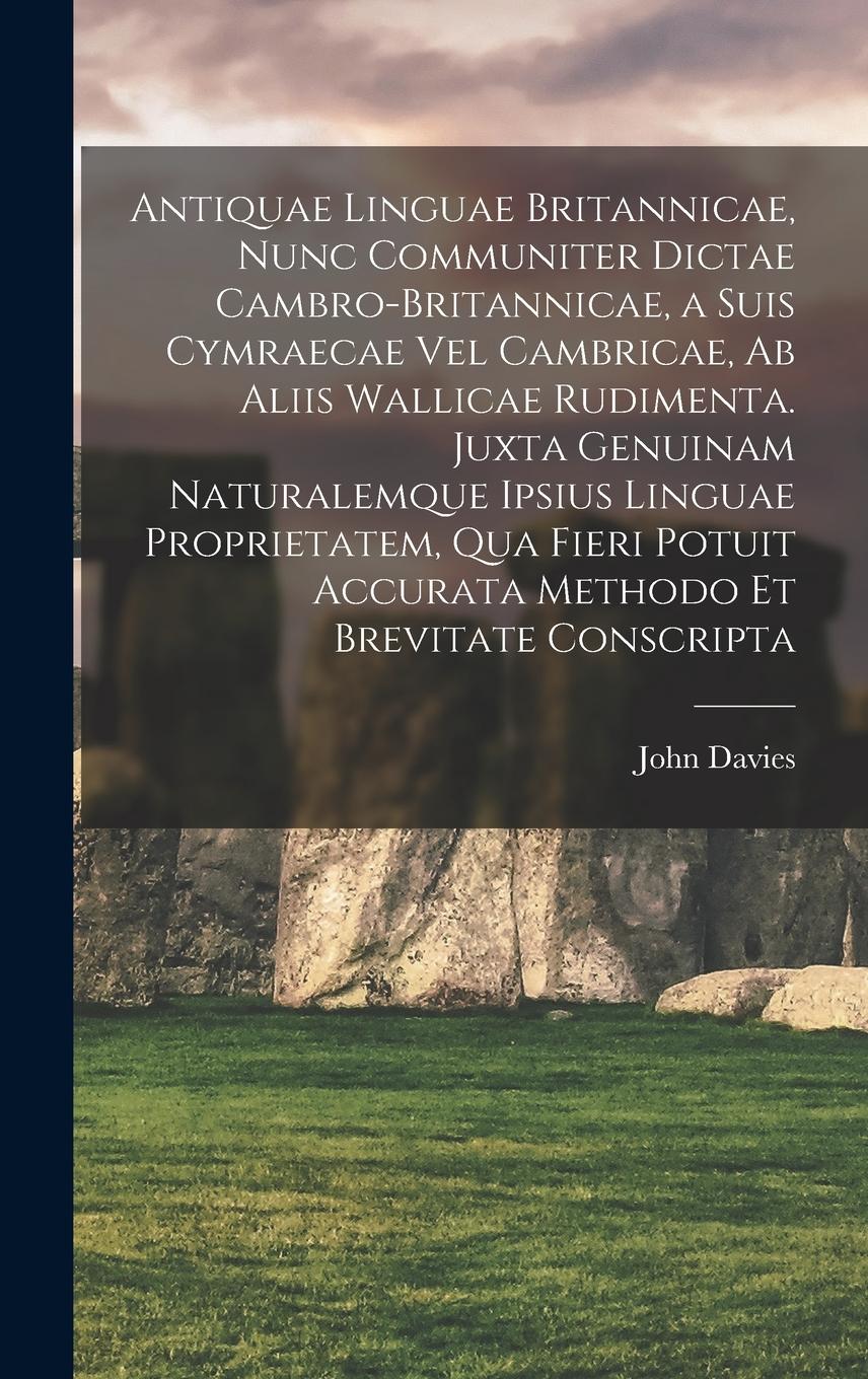 Vorderes Coverbild Antiquae linguae britannicae, nunc communiter dictae cambro-britannicae, a suis cymraecae vel cambricae, ab aliis wallicae rudimenta. Juxta genuinam n