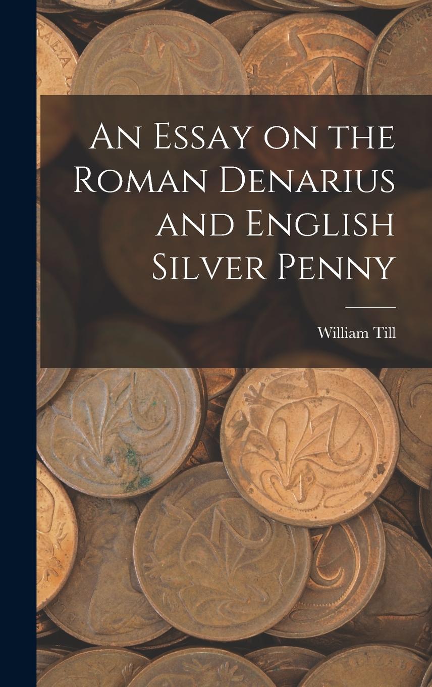 Vorderes Coverbild An Essay on the Roman Denarius and English Silver Penny