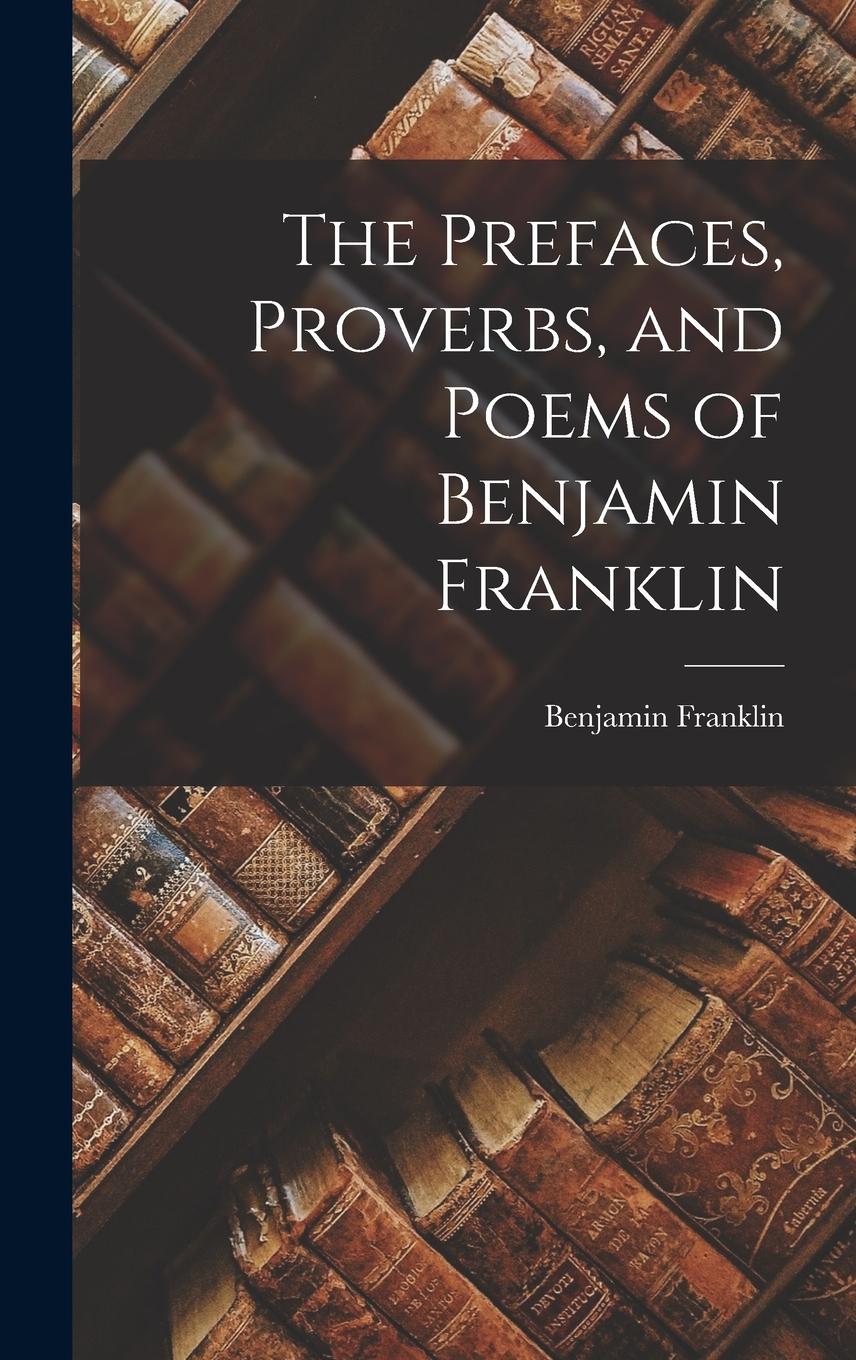 Vorderes Coverbild The Prefaces, Proverbs, and Poems of Benjamin Franklin