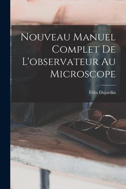 Vorderes Coverbild Nouveau Manuel Complet De L'observateur Au Microscope