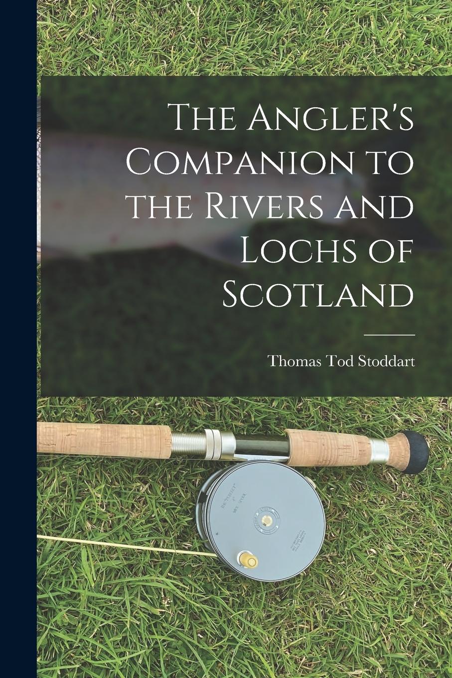 Vorderes Coverbild The Angler's Companion to the Rivers and Lochs of Scotland