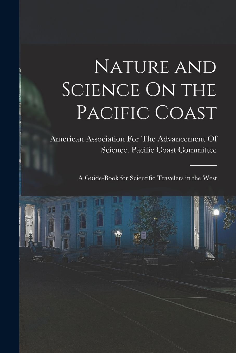 Vorderes Coverbild Nature and Science On the Pacific Coast: A Guide-Book for Scientific Travelers in the West