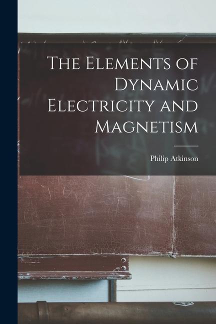 Vorderes Coverbild The Elements of Dynamic Electricity and Magnetism