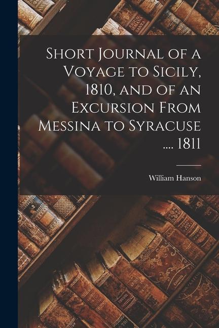 Vorderes Coverbild Short Journal of a Voyage to Sicily, 1810, and of an Excursion From Messina to Syracuse .... 1811