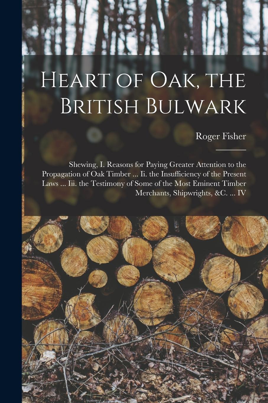 Vorderes Coverbild Heart of Oak, the British Bulwark: Shewing, I. Reasons for Paying Greater Attention to the Propagation of Oak Timber ... Ii. the Insufficiency of the