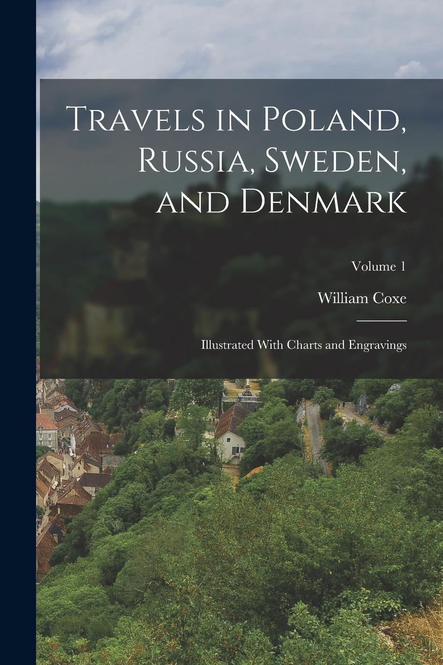 Vorderes Coverbild Travels in Poland, Russia, Sweden, and Denmark: Illustrated With Charts and Engravings; Volume 1