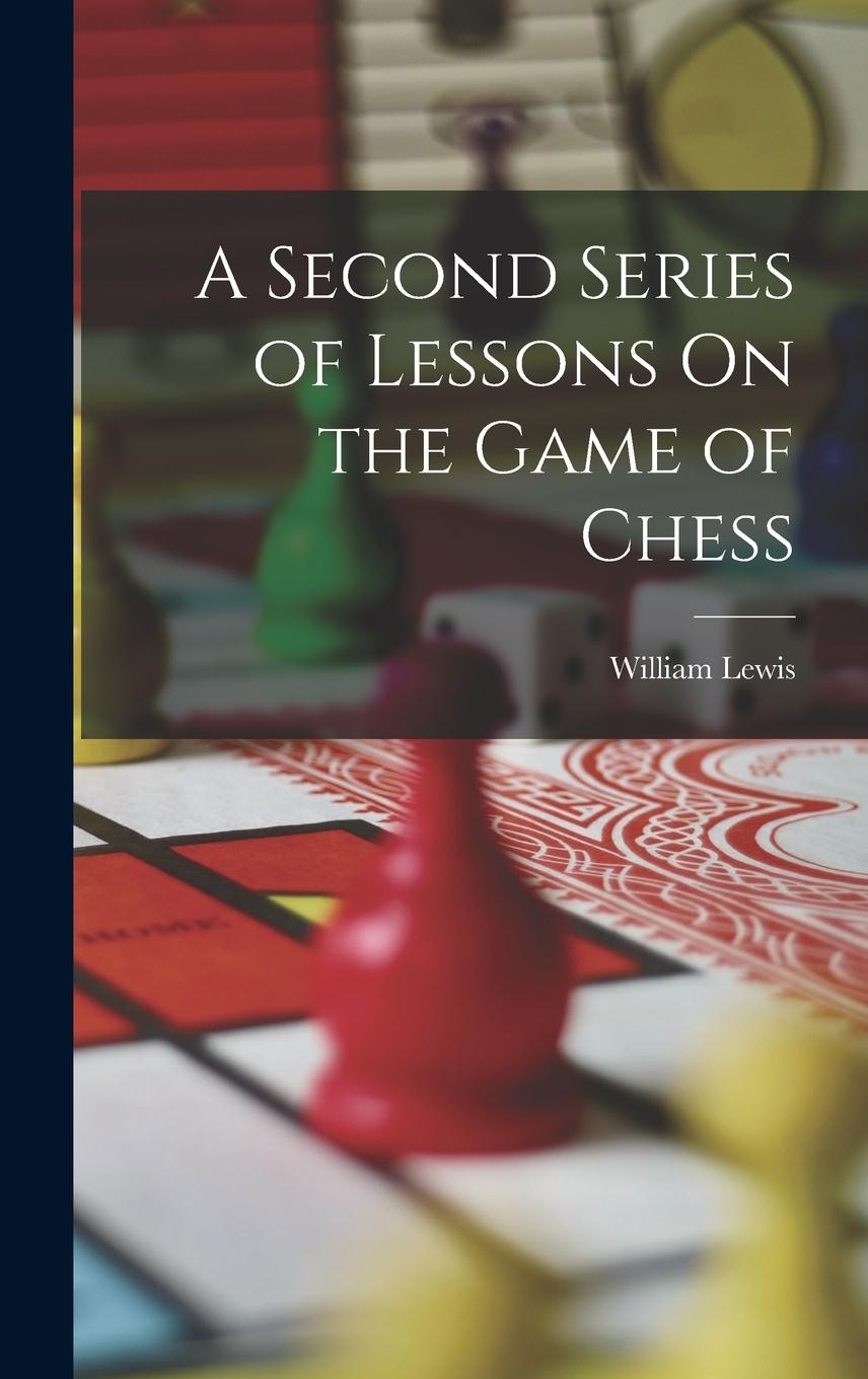 Vorderes Coverbild A Second Series of Lessons On the Game of Chess