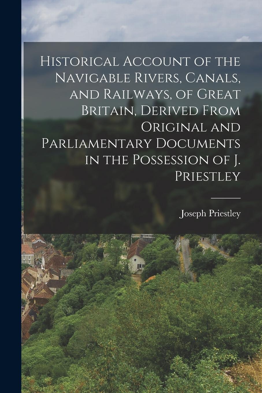 Vorderes Coverbild Historical Account of the Navigable Rivers, Canals, and Railways, of Great Britain, Derived From Original and Parliamentary Documents in the Possessio