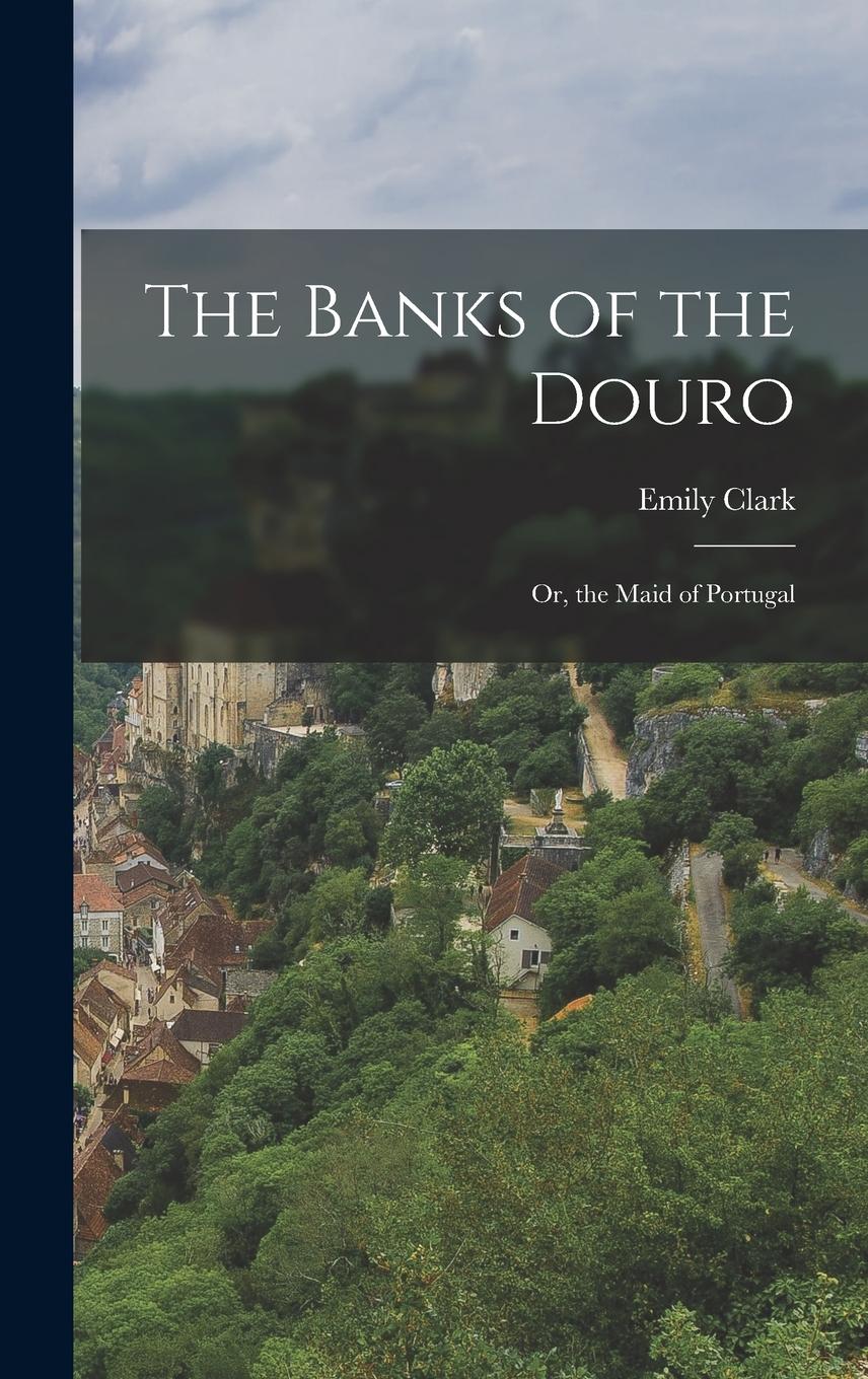 Vorderes Coverbild The Banks of the Douro: Or, the Maid of Portugal