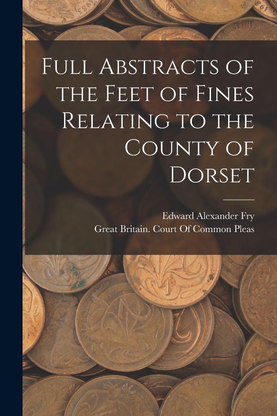 Vorderes Coverbild Full Abstracts of the Feet of Fines Relating to the County of Dorset