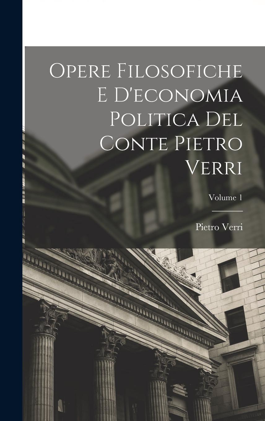 Vorderes Coverbild Opere Filosofiche E D'economia Politica Del Conte Pietro Verri; Volume 1