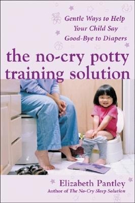 Vorderes Coverbild The No-Cry Potty Training Solution: Gentle Ways to Help Your Child Say Good-Bye to Diapers