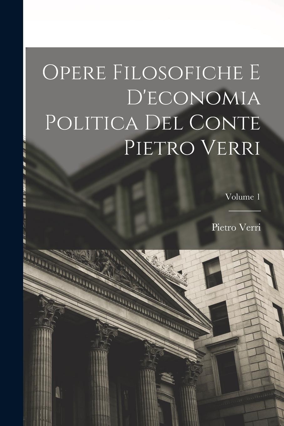 Vorderes Coverbild Opere Filosofiche E D'economia Politica Del Conte Pietro Verri; Volume 1