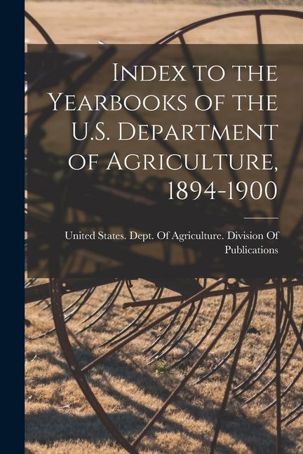 Vorderes Coverbild Index to the Yearbooks of the U.S. Department of Agriculture, 1894-1900