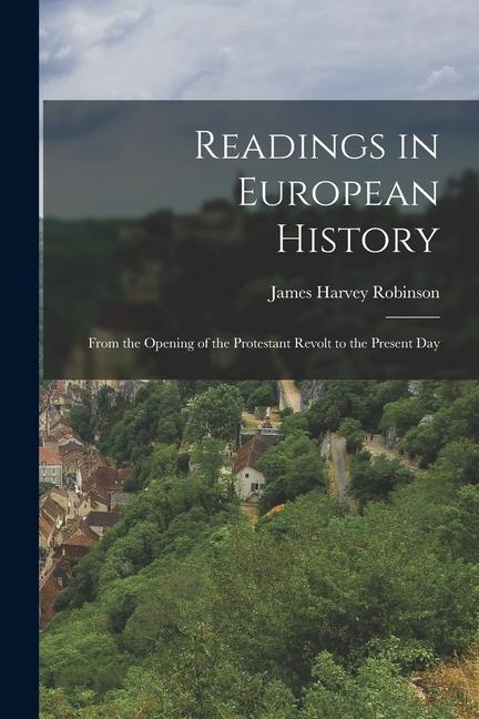 Vorderes Coverbild Readings in European History: From the Opening of the Protestant Revolt to the Present Day