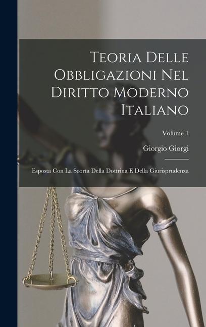 Vorderes Coverbild Teoria Delle Obbligazioni Nel Diritto Moderno Italiano: Esposta Con La Scorta Della Dottrina E Della Giurisprudenza; Volume 1