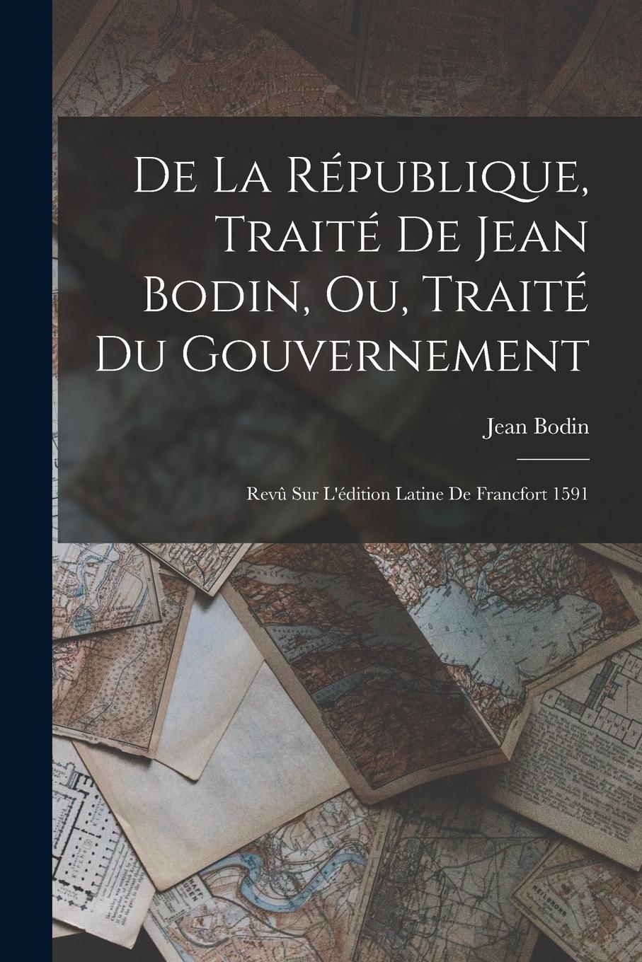 Vorderes Coverbild De La République, Traité De Jean Bodin, Ou, Traité Du Gouvernement