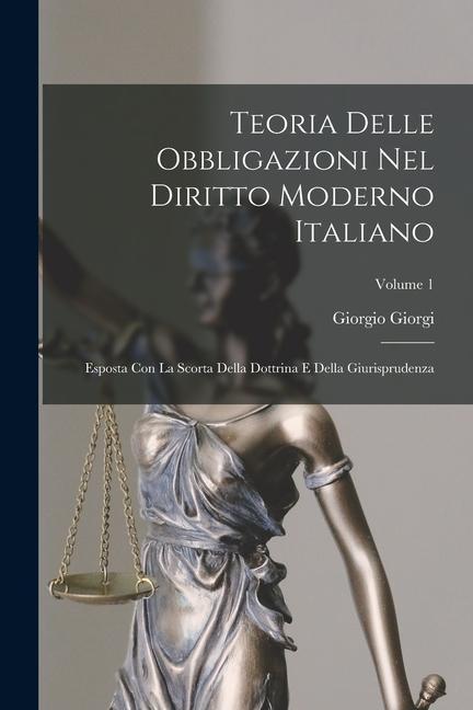 Vorderes Coverbild Teoria Delle Obbligazioni Nel Diritto Moderno Italiano: Esposta Con La Scorta Della Dottrina E Della Giurisprudenza; Volume 1