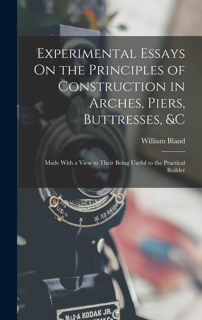 Vorderes Coverbild Experimental Essays On the Principles of Construction in Arches, Piers, Buttresses, &c: Made With a View to Their Being Useful to the Practical Builde