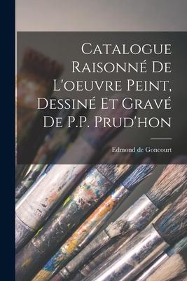 Vorderes Coverbild Catalogue Raisonné de l'oeuvre peint, Dessiné et gravé de P.P. Prud'hon