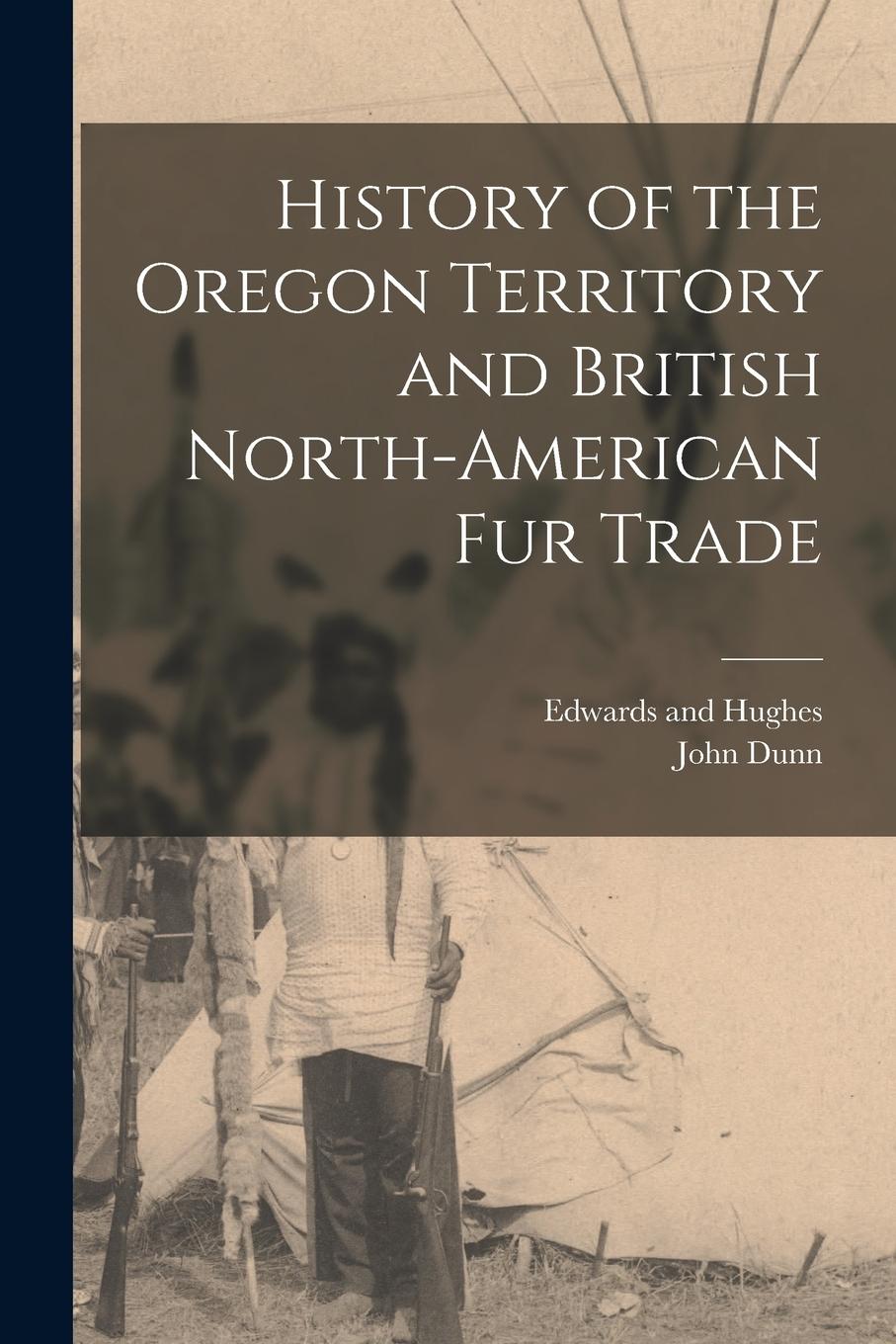 Vorderes Coverbild History of the Oregon Territory and British North-American Fur Trade