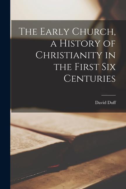 Vorderes Coverbild The Early Church, a History of Christianity in the First six Centuries