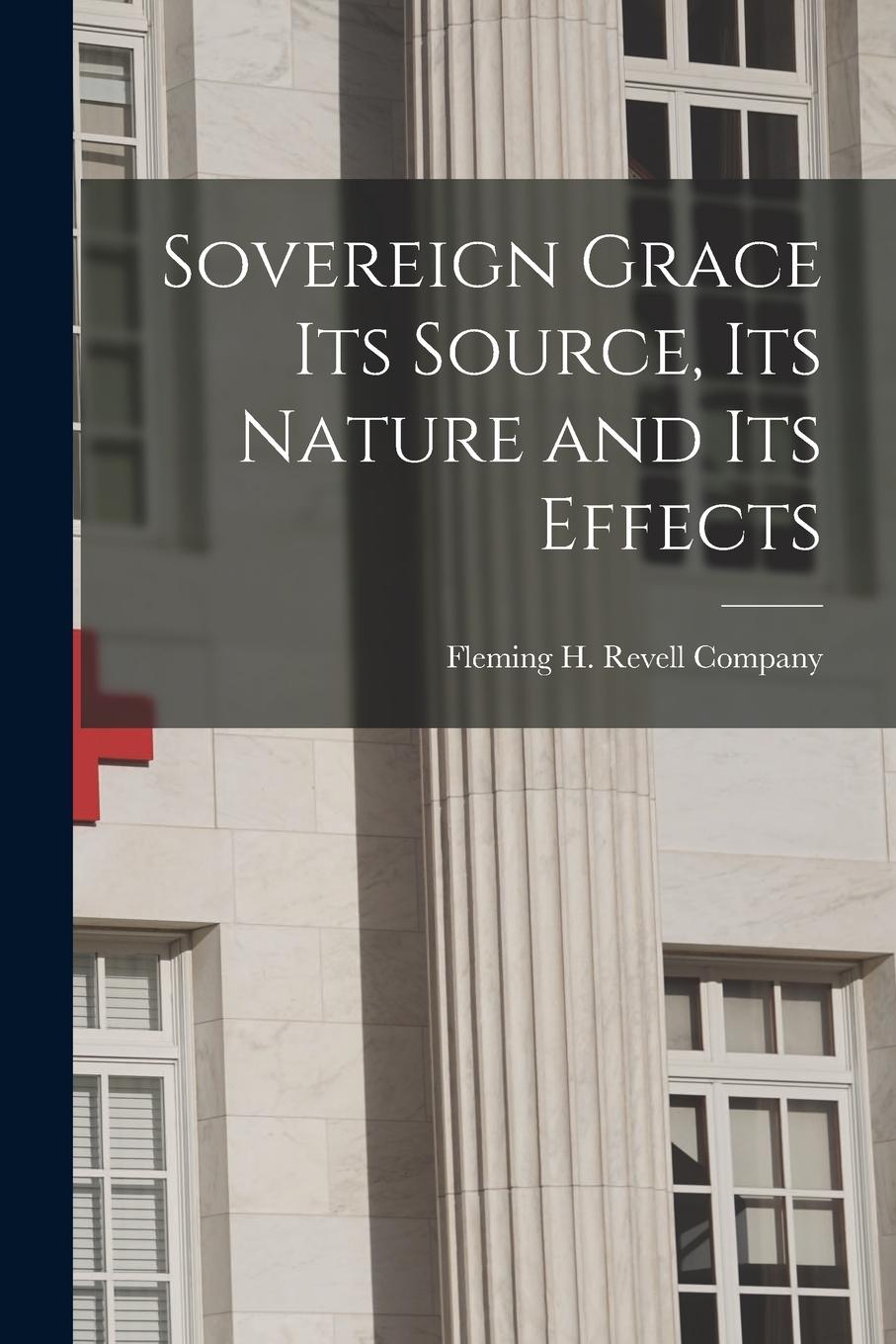 Vorderes Coverbild Sovereign Grace its Source, its Nature and its Effects