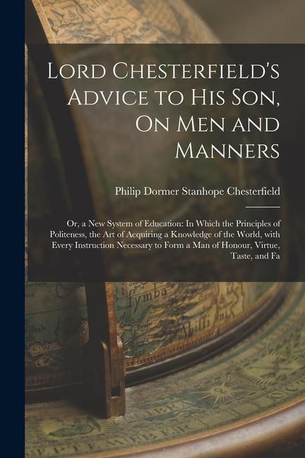 Vorderes Coverbild Lord Chesterfield's Advice to His Son, On Men and Manners: Or, a New System of Education: In Which the Principles of Politeness, the Art of Acquiring