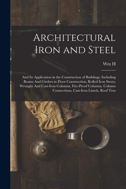 Vorderes Coverbild Architectural Iron and Steel: And its Application in the Construction of Buildings, Including Beams And Girders in Floor Construction, Rolled Iron S