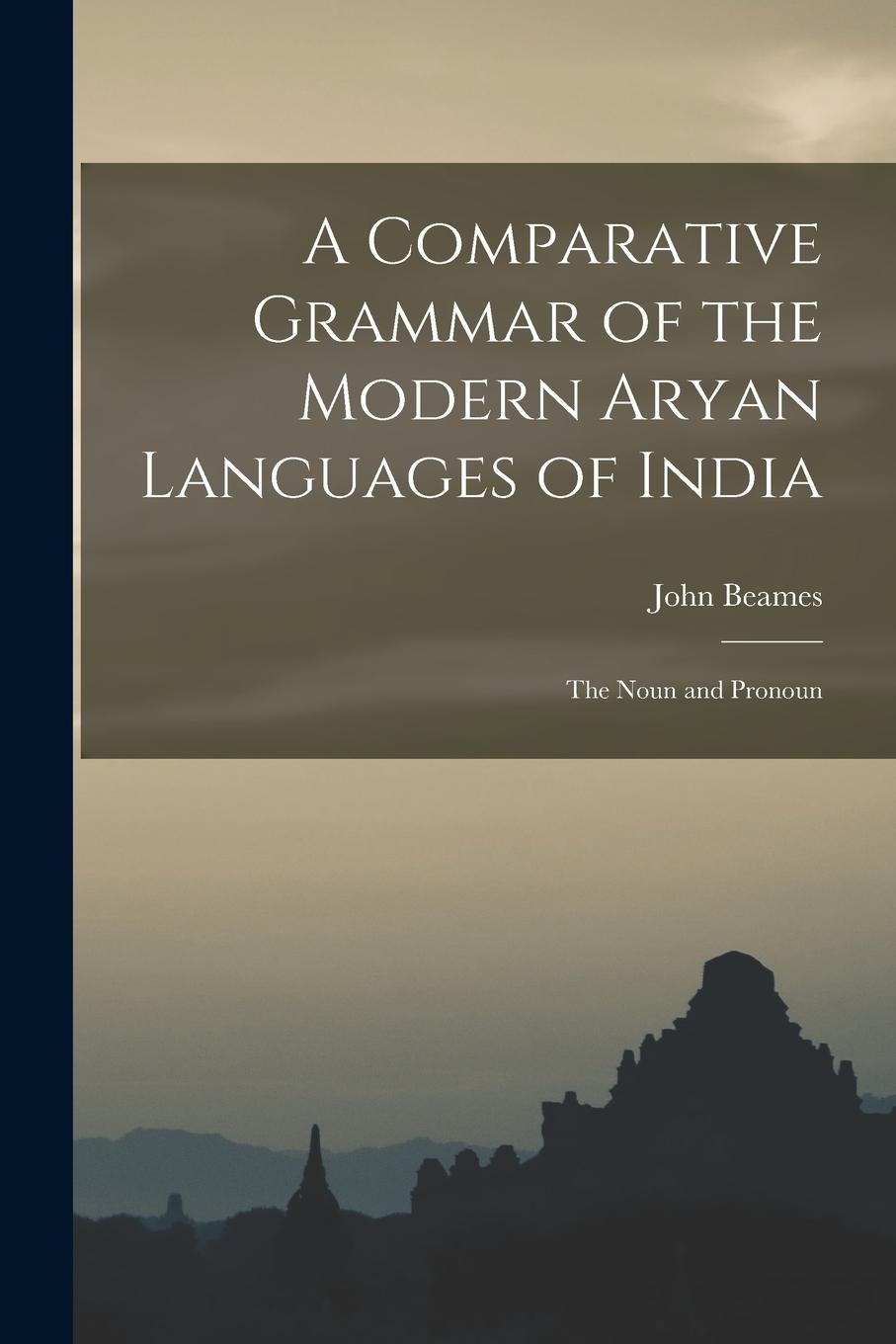 Vorderes Coverbild A Comparative Grammar of the Modern Aryan Languages of India: The Noun and Pronoun