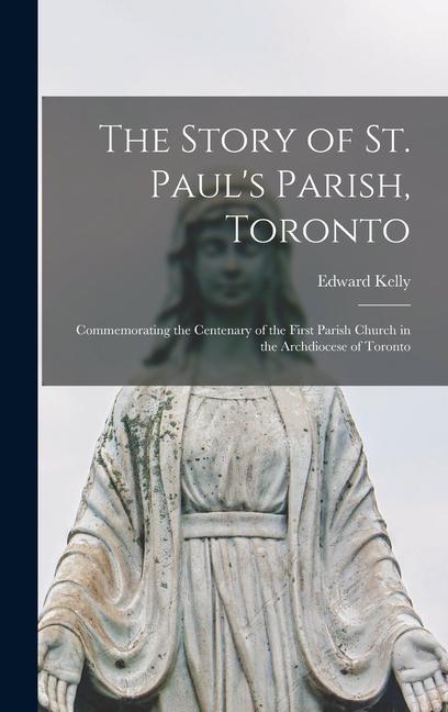 Vorderes Coverbild The Story of St. Paul's Parish, Toronto