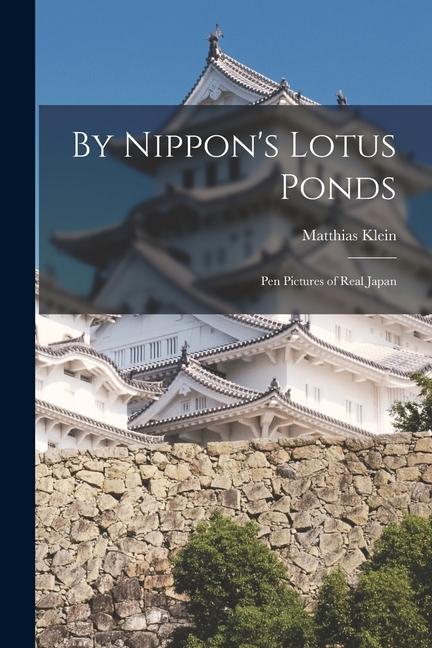 Vorderes Coverbild By Nippon's Lotus Ponds: Pen Pictures of Real Japan