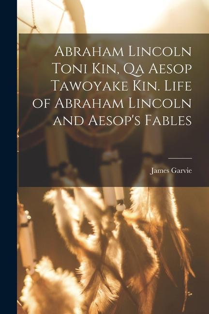 Vorderes Coverbild Abraham Lincoln toni kin, qa Aesop tawoyake kin. Life of Abraham Lincoln and Aesop's fables